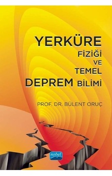 Yerküre Fiziği ve Temel Deprem Bilimi - Bülent Oruç - Nobel Akademik Yayıncılık Yerküre Fiziği ve Temel Deprem Bilimi - Bülent Oruç - Nobel Akademik Yayıncılık