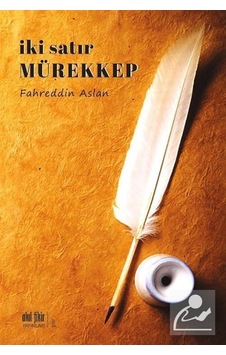 İki Satır Mürekkep - Fahreddin Aslan - Akıl Fikir Yayınları