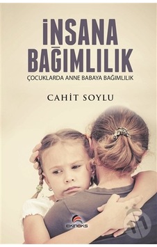 İnsana Bağımlılık - Cahit Soylu - Ekinoks İnsana Bağımlılık - Cahit Soylu - Ekinoks