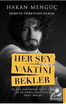Her Şey Vaktini Bekler - Şems'in Öğrencisi Olmak - Hakan Mengüç - Destek Yayınları Her Şey Vaktini Bekler - Şems'in Öğrencisi Olmak - Hakan Mengüç - Destek Yayınları