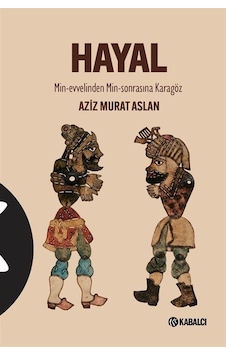 Hayal: Min - Evvelinden Min-Sonrasına Karagöz - Aziz Murat Aslan - Kabalcı Yayınevi Hayal: Min - Evvelinden Min-Sonrasına Karagöz - Aziz Murat Aslan - Kabalcı Yayınevi