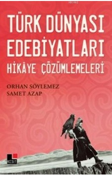 Türk Dünyası Edebiyatları - Hikaye Çözümlemeleri - Orhan Söylemez -  Samet Azap - Kesit Yayınları
