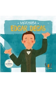 Merhaba Edgar Degas / Sanatçıyla İlk Buluşma / Kolektif Merhaba Edgar Degas / Sanatçıyla İlk Buluşma / Kolektif