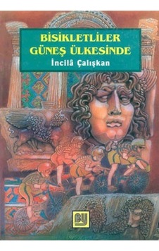 Bisikletliler Güneş Ülkesinde - İncila Çalışkan - Bu Yayınevi Bisikletliler Güneş Ülkesinde - İncila Çalışkan - Bu Yayınevi