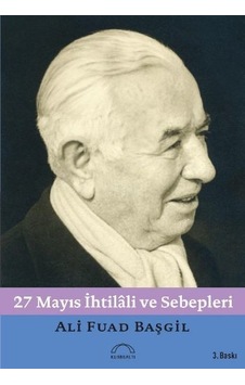 27 Mayıs İhtilali ve Sebepleri - Ali Fuad Başgil - Kubbealtı Neşriyatı 27 Mayıs İhtilali ve Sebepleri - Ali Fuad Başgil - Kubbealtı Neşriyatı