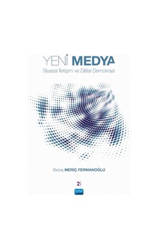 Yeni Medya Siyasal İletişim ve Dijital Demokrasi - Övünç Meriç Fermanoğlu - Nobel Akademik Yayıncılık Yeni Medya Siyasal İletişim ve Dijital Demokrasi - Övünç Meriç Fermanoğlu - Nobel Akademik Yayıncılık