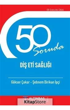 50 Soruda Diş Eti Sağlığı - Gökser Çakar - Altınbaş Üniversitesi Yayınları 50 Soruda Diş Eti Sağlığı - Gökser Çakar - Altınbaş Üniversitesi Yayınları