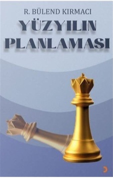 Yüzyılın Planlaması / R. Bülend Kırmacı Yüzyılın Planlaması / R. Bülend Kırmacı