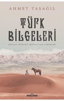 Türk Bilgeleri - Devlet Ruhunu Mayalayan Liderler - Ahmet Taşağıl - Timaş Yayınları