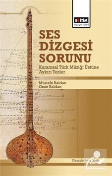 Ses Dizgesi Sorunu & Kuramsal Türk Müziği Üstüne Aykırı Tezler...