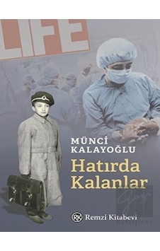 Hatırda Kalanlar - Münci Kalayoğlu - Remzi Kitabevi Hatırda Kalanlar - Münci Kalayoğlu - Remzi Kitabevi