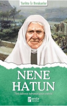Nene Hatun-Tarihte İz Bırakanlar - Turan Tektaş - Parola Yayınları