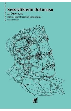 Sessizliklerin Dokunuşu - Nazım Hikmet Üzerine Konuşmalar - Ali Özgentürk - Ayrıntı Yayınları