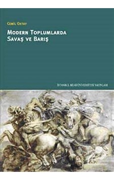 Modern Toplumlarda Savaş ve Barış - Cemil Oktay - İstanbul Bilgi Üniv.Yayınları Modern Toplumlarda Savaş ve Barış - Cemil Oktay - İstanbul Bilgi Üniv.Yayınları