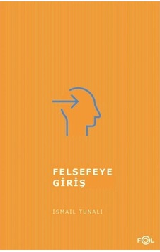 Felsefeye Giriş / Prof. Dr. Ismail Tunalı 9786056934094 Felsefeye Giriş / Prof. Dr. Ismail Tunalı 9786056934094