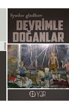 Devrimle Doğanlar - Fyodor Gladkov - Yar Yayınları Devrimle Doğanlar - Fyodor Gladkov - Yar Yayınları