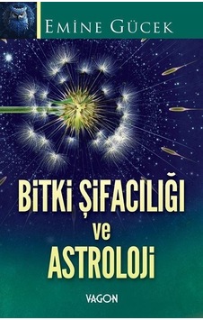 Bitki Şifacılığı Ve Astroloji / Emine Gücek Bitki Şifacılığı Ve Astroloji / Emine Gücek