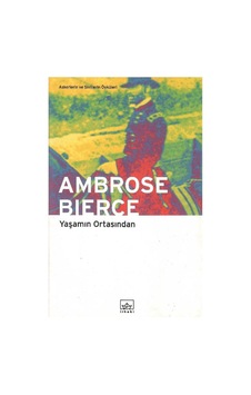 Yaşamın Ortasından Askerlerin Ve Sivillerin Öyküleri - Ambrose Bierce 1.baskı