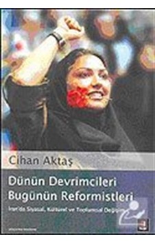 Dünün Devrimcileri Bugünün Reformistleri: İran'da Siyasal, Kül...