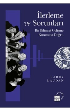 İlerleme ve Sorunları: Bir Bilimsel Gelişme Kuramına Doğru  - Larry Laudan  - Küre Yayınları