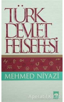 Türk Devlet Felsefesi - Mehmed Niyazi - Ötüken Neşriyat Türk Devlet Felsefesi - Mehmed Niyazi - Ötüken Neşriyat