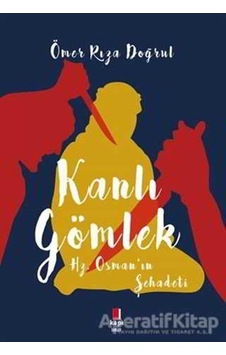 Kanlı Gömlek-Hz.Osman'ın Şehadeti - Ömer Rıza Doğrul - Kapı Yayınları Kanlı Gömlek-Hz.Osman'ın Şehadeti - Ömer Rıza Doğrul - Kapı Yayınları