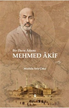 Bir Dava Adamı Mehmed Akif / Mustafa Sefa Çakır