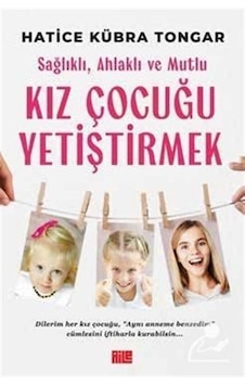 Sağlıklı Ahlaklı ve Mutlu Kız Çocuğu Yetiştirmek - Hatice Kübra Tongar - Aile Yayınları Sağlıklı Ahlaklı ve Mutlu Kız Çocuğu Yetiştirmek - Hatice Kübra Tongar - Aile Yayınları