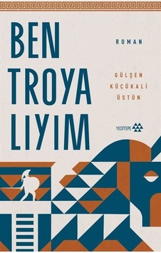 Ben Troyalıyım / Gülşen Küçükali Üstün Ben Troyalıyım / Gülşen Küçükali Üstün
