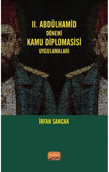2. Abdülhamid Dönemi Kamu Diplomasisi Uygulamaları - İrfan Sancak - Nobel Bilimsel Eserler 2. Abdülhamid Dönemi Kamu Diplomasisi Uygulamaları - İrfan Sancak - Nobel Bilimsel Eserler