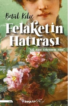 Felaketin Hatırası - Betül Kılıç - İnkılap Kitabevi