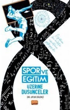 Spor Ve Eğitim Üzerine Düşünceler / Dr. Ufuk Dilekçi Spor Ve Eğitim Üzerine Düşünceler / Dr. Ufuk Dilekçi