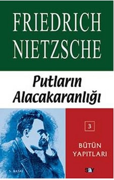 Putların Alacakaranlığı Ya Da Çekiçle Felsefe Yapmanın Yolları - Friedrich Nietzsche - Say Yayınları Putların Alacakaranlığı Ya Da Çekiçle Felsefe Yapmanın Yolları - Friedrich Nietzsche - Say Yayınları