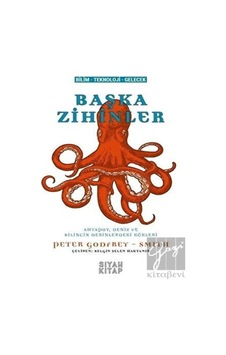 Başka Zihinler-Ahtapot Deniz ve Bilincin Derinlerindeki Kökleri - Peter Godfrey - Smith - Siyah Kitap Başka Zihinler-Ahtapot Deniz ve Bilincin Derinlerindeki Kökleri - Peter Godfrey - Smith - Siyah Kitap