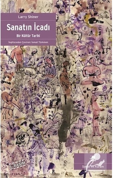 Sanatın İcadı / Larry Shiner Sanatın İcadı / Larry Shiner