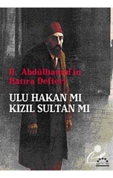 II.Abdülhamid'in Hatıra Defteri Ulu Hakan mı Kızıl Sultan mı- Örgün Yayınları II.Abdülhamid'in Hatıra Defteri Ulu Hakan mı Kızıl Sultan mı- Örgün Yayınları
