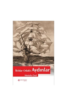 İktidar Odaklı Aydınlar - Mustafa Oral - Yeni İnsan Yayınevi İktidar Odaklı Aydınlar - Mustafa Oral - Yeni İnsan Yayınevi
