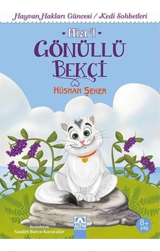 Gönüllü Bekçi Mia 4-Hayvan Hakları Güncesi/Kedi Sohbetleri - Hüsnan Şeker - Altın Kitaplar Gönüllü Bekçi Mia 4-Hayvan Hakları Güncesi/Kedi Sohbetleri - Hüsnan Şeker - Altın Kitaplar