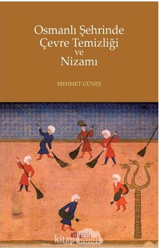 Osmanlı Şehrinde Çevre Temizliği Ve Nizamı Mehmet Güneş Kitabev 9786057819628