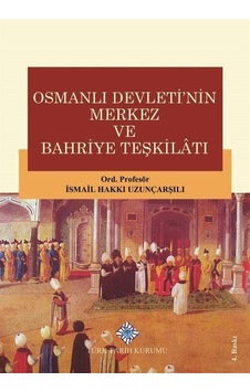 Osmanlı Devletinin Merkez ve Bahriye Teşkilatı / Ord. Prof. İs... Osmanlı Devletinin Merkez ve Bahriye Teşkilatı / Ord. Prof. İs...