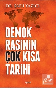 Demokrasinin Kısa Tarihi - Şadi Yazıcı - İşaret Yayınları Demokrasinin Kısa Tarihi - Şadi Yazıcı - İşaret Yayınları