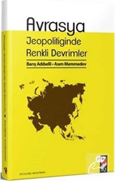 Avrasya Jeopolitiğinde Renkli Devrimler - Asım Memmedov - IQ Kültür Sanat Yayıncılık