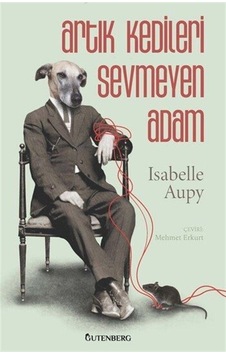 Artık Kedileri Sevmeyen Adam / Isabelle Aupy Artık Kedileri Sevmeyen Adam / Isabelle Aupy