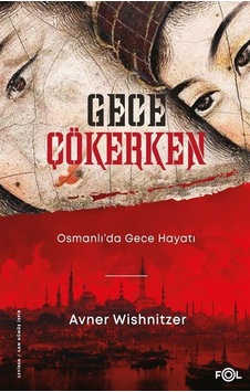 Gece Çökerken: Osmanlı'da Gece Hayatı - Avner Wishnitzer - Fol Kitap Gece Çökerken: Osmanlı'da Gece Hayatı - Avner Wishnitzer - Fol Kitap