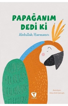 Papağanım Dedi Ki - Abdullah Harmancı - Turkuvaz Çocuk Papağanım Dedi Ki - Abdullah Harmancı - Turkuvaz Çocuk