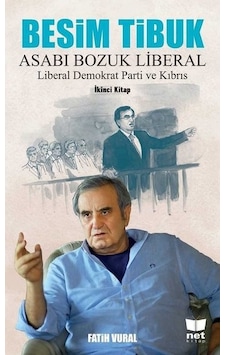 Besim Tibuk: Asabı Bozuk Liberal-Liberal Demokrat Parti ve Kıbrıs - Fatih Vural - Net Kitap Besim Tibuk: Asabı Bozuk Liberal-Liberal Demokrat Parti ve Kıbrıs - Fatih Vural - Net Kitap