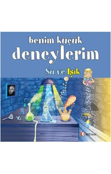 Benim Küçük Deneylerim - Su ve Işık - Melanie Perez - ODTÜ Yayıncılık Benim Küçük Deneylerim - Su ve Işık - Melanie Perez - ODTÜ Yayıncılık