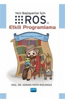 Yeni Başlayanlar için ROS İle Etkili Programlama - Adnan Fatih Kocamaz - Nobel Akademik Yayıncılık Yeni Başlayanlar için ROS İle Etkili Programlama - Adnan Fatih Kocamaz - Nobel Akademik Yayıncılık