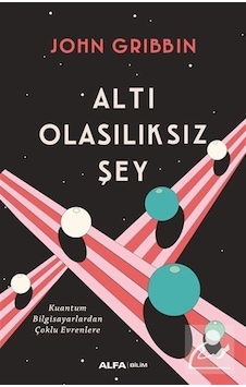 Altı Olasılıksız Şey / John Gribbin