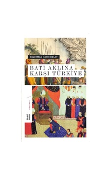Batı Aklına Karşı Türkiye - Süleyman Hayri Bolay - Ketebe